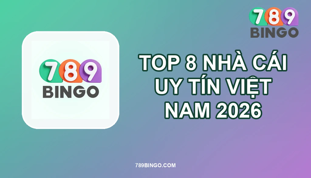 TOP 8 NHÀ CÁI UY TÍN VIỆT NAM 2026